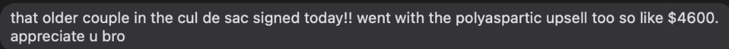 Client text: that older couple in the cul de sac signed today! went with the polyaspartic upsell too so like $4,600. appreciate u bro